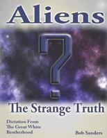 Aliens: The Strange Truth (TEACHINGS FROM THE GREAT WHITE BROTHERHOOD) 1723819751 Book Cover