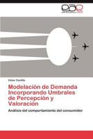 Modelacion de Demanda Incorporando Umbrales de Percepcion y Valoracion 3846565369 Book Cover