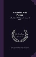 A Russian wild flower: or The story of a woman in search of a life 1376801256 Book Cover