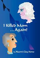 I Killed Mom . . . Again!: A True Story 1479700029 Book Cover