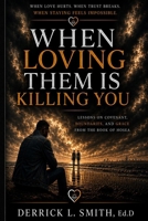 When Loving Them Is Killing You B0H9KQSJJP Book Cover