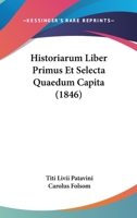 Historiarum Liber Primus Et Selecta Quaedum Capita (1846) 1168100356 Book Cover