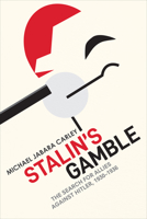 Stalin's Gamble: The Search for Allies Against Hitler, 1930-1936 1487544413 Book Cover