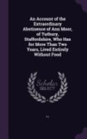 An Account of the Extraordinary Abstinence of Ann Moor, of Tutbury, Staffordshire, Who Has for More Than Two Years, Lived Entirely Without Food 135831179X Book Cover