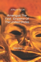 Amerigus: The First Emperor of the United States 1723792055 Book Cover