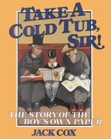 Take a Cold Tub, Sir!: The Story of the Boy's Own Paper 0718825055 Book Cover