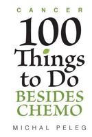 Cancer- 100 Things To Do Besides Chemo 1503037762 Book Cover