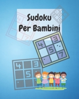 Sudoku Per Bambini: Una raccolta di puzzle di Sudoku che comprende puzzle 4x4 e 6x6 - Dal principiante all'intermedio - Introduci gradualmente i bambini al Sudoku e accresci le abilit� logiche! B08YN6TNN8 Book Cover