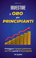 Investire in Oro per Principianti: Proteggere il Proprio Patrimonio con l'Oro quando si è Principianti (Italian Edition) B0FNC4GQDW Book Cover