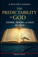 The Predictability of God: Learning to Walk by Faith - A Realtor's Parable B0FTQL1C3C Book Cover