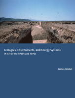 Ecologies, Environments, and Energy Systems in Art of the 1960s and 1970s 0262026708 Book Cover