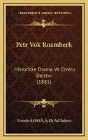 Petr Vok Rozmberk: Historicke Drama Ve Ctveru Dejstvi (1881) 1166346986 Book Cover
