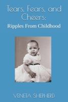 Tears, Fears, and Cheers:: Ripples From Childhood B08QRVHYT7 Book Cover
