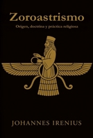 Zoroastrismo - Origen, doctrina y práctica religiosa: Todo lo que hay que saber sobre Zaratustra, Ahura Mazda, Ahrimán, mitología iraní, religión ... persa, zoroastrismo (Spanish Edition) B0GFDJRJV6 Book Cover