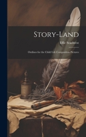 Story-land; Outlines for the Child Life Composition Pictures 1021402923 Book Cover