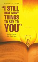 I Still Have Many Things to Say to You: But You Cannot Bear Them Now 1973608480 Book Cover