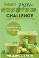 7-Day Green Smoothie Challenge: Detox, Energize, lose weight and Kickstart Your Health in 7 Days B0DT5YBPKR Book Cover