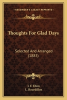 Thoughts for Glad Days: Selected and Arranged by J.F. Elton and L. Bourdillon 1165160439 Book Cover