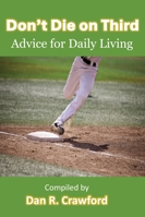 Don't Die On Third: Advice For Daily Living B0G39SDHGL Book Cover
