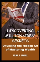 DISCOVERING MILLIONAIRES' SECRETS: Unveiling the Hidden Art of Mastering Wealth B0CF4Q4T9R Book Cover