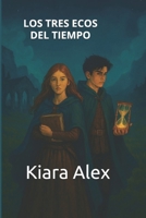 LOS TRES ECOS DEL TIEMPO: El viaje de Elena y Christi a través de los secretos de la Orden. (Spanish Edition) B0GQ9CY1BW Book Cover