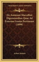 De Ammiani Marcellini Digressionibus Quae Ad Externas Gentes Pertineant... 1141410087 Book Cover