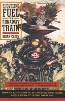 Shoveling Fuel for a Runaway Train: Errant Economists, Shameful Spenders, and a Plan to Stop them All 0520225147 Book Cover