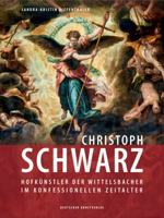 Christoph Schwarz: Hofk�nstler Der Wittelsbacher Im Konfessionellen Zeitalter 3422074651 Book Cover