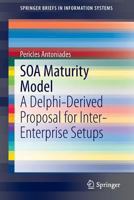 SOA Maturity Model: A Delphi-Derived Proposal for Inter-Enterprise Setups 3319024523 Book Cover