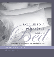 Roll Into A Perfectly Made Bed: All You Need To Know About The Art Of Bedmaking 1599328763 Book Cover