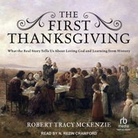 The First Thanksgiving: What the Real Story Tells Us about Loving God and Learning from History B0C5ZQVKTQ Book Cover