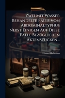 Zwei Mit Wasser Behandelte Fälle Von Abdominaltyphus Nebst Einigen Auf Diese Fälle Bezüglichen Aktenstücken... 1279514280 Book Cover
