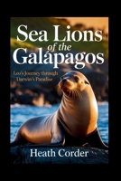 Sea Lions of the Galápagos: Leo's Journey Through Darwin's Paradise B0F5MVZ23F Book Cover