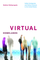 Virtual Homelands: Indian Immigrants and Online Cultures in the United States 025208022X Book Cover