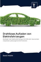 Drahtloses Aufladen von Elektrofahrzeugen: Aufladen der Elektrofahrzeuge mit Hilfe der resonanten induktiven Leistungstransformatoren 6200905479 Book Cover