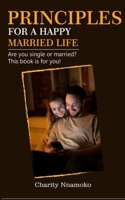 Principles for a Happy Married Life: Are you single or married? This book is for you! 969229370X Book Cover