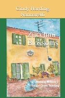 Zucchini Blossoms: A Culinary Memoir & Recipes from Tuscany 1090472072 Book Cover