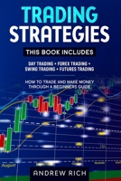 Trading Strategies: 4 Books in 1: Day Trading + Forex Trading + Swing Trading +futures Trading . How to Trade and Make Money Trough a Beginners Guide 165526513X Book Cover