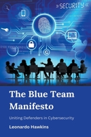 The Blue Team Manifesto: Uniting Defenders in Cybersecurity B0CHN5Y9V4 Book Cover