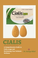 CIALIS: A Comprehensive Guide to Cialis usage and Reclaiming Your Intimate Wellness B0CH2FMH43 Book Cover