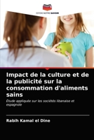 Impact de la culture et de la publicité sur la consommation d'aliments sains: Étude appliquée sur les sociétés libanaise et espagnole 620347763X Book Cover