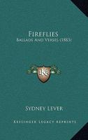 Fireflies; Ballads and Verses 1436846994 Book Cover