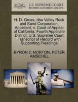 H. D. Gross, dba Valley Rock and Sand Corporation, Appellant, v. Court of Appeal of California, Fourth Appellate District. U.S. Supreme Court Transcript of Record with Supporting Pleadings 1270677144 Book Cover