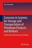 Corrosion in Systems for Storage and Transportation of Petroleum Products and Biofuels: Identification, Monitoring and Solutions 940077883X Book Cover