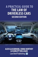 A Practical Guide to the Law of Driverless Cars – Second Edition 1912687682 Book Cover