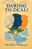 Daring to Deal!: Carter's Legacy, Clinton's Lessons, and Trump's Critical Path to Achieving Genuine Peace in the Middle East B0FGLTGHJ6 Book Cover