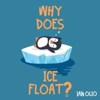 Why Does Ice Float?: Book For Kids Ages 3-6! B0858VS9M1 Book Cover