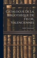 Catalogue de la Biblioth�que de Feu M. Valenciennes 1022069187 Book Cover