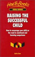 Raising the Successful Child: How to Encourage Your Child on the Road to Emotional and Learning Competence 1857033531 Book Cover