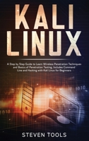 Kali linux: a step by step guide to learn wireless penetration techniques and basics of penetration testing, includes command line and hacking with kali linux for beginners 1673263232 Book Cover